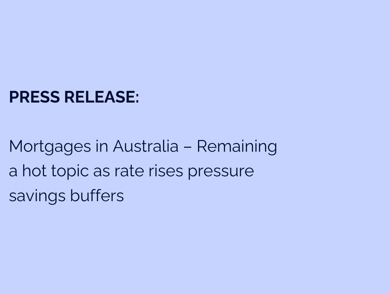 Mortgages in Australia – Remaining a hot topic as rate rises pressure savings buffers