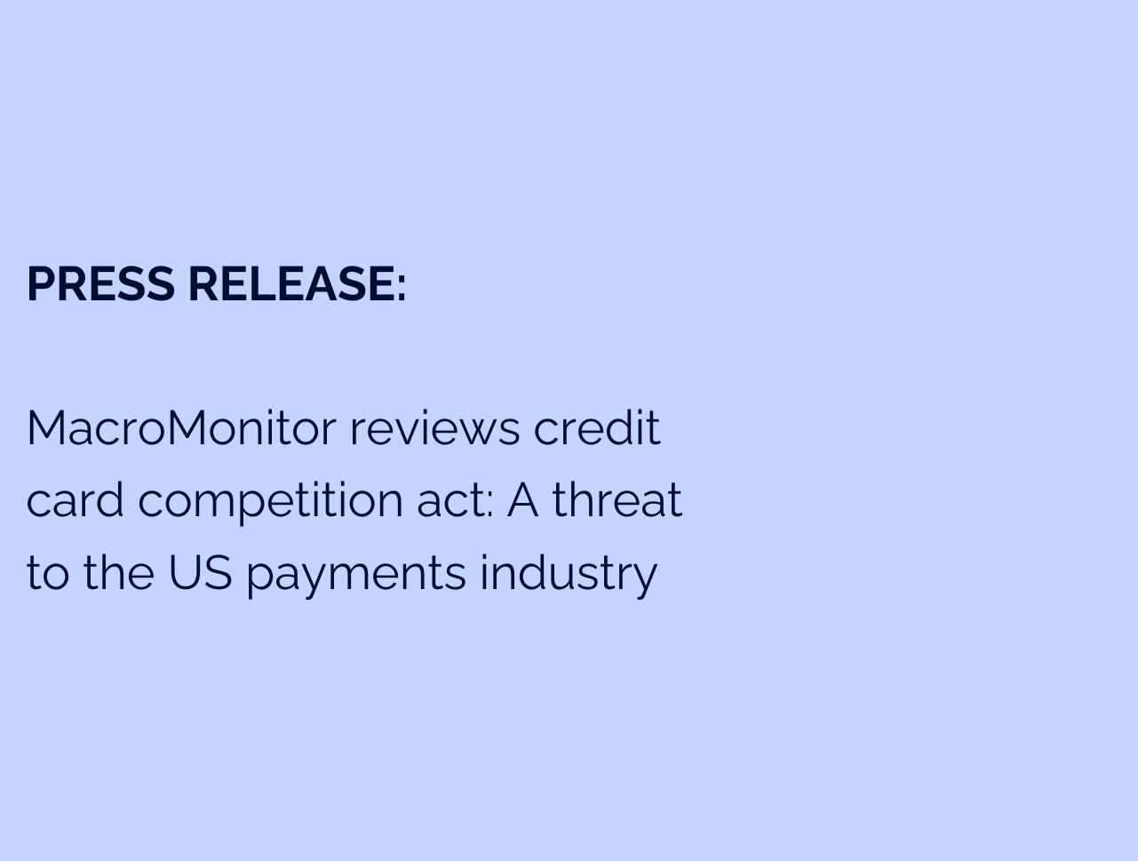 Press Release: MacroMonitor reviews credit card competition act: A threat to the US payments industry