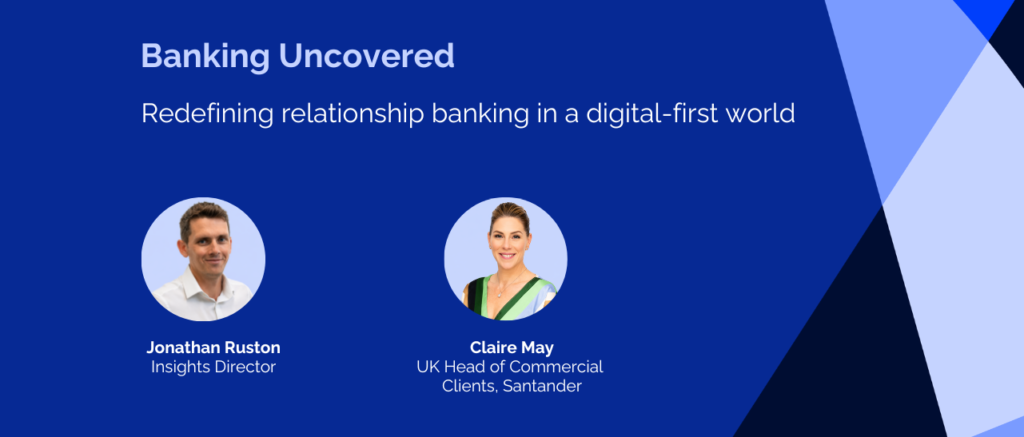 Banking Uncovered Episode 28: Redefining relationship banking in a digital-first world