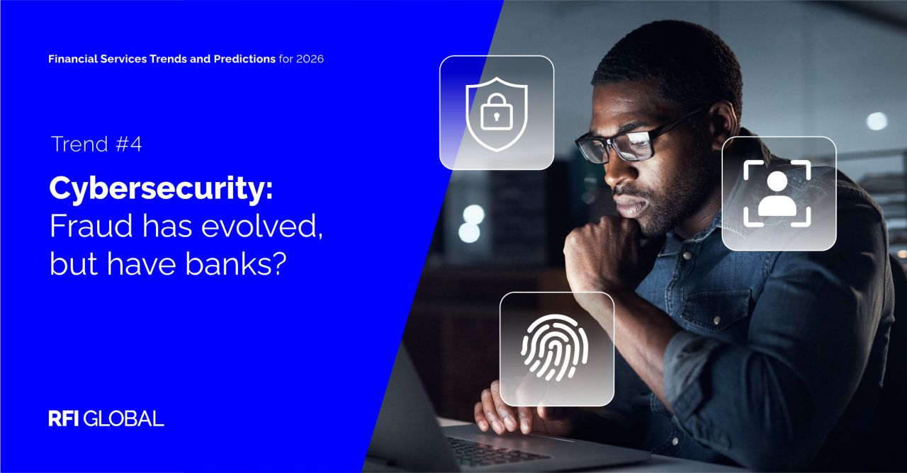 Trend #4 – Cybersecurity: Fraud has evolved, but have banks?